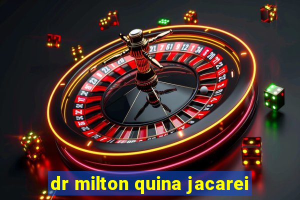 dr milton quina jacarei
